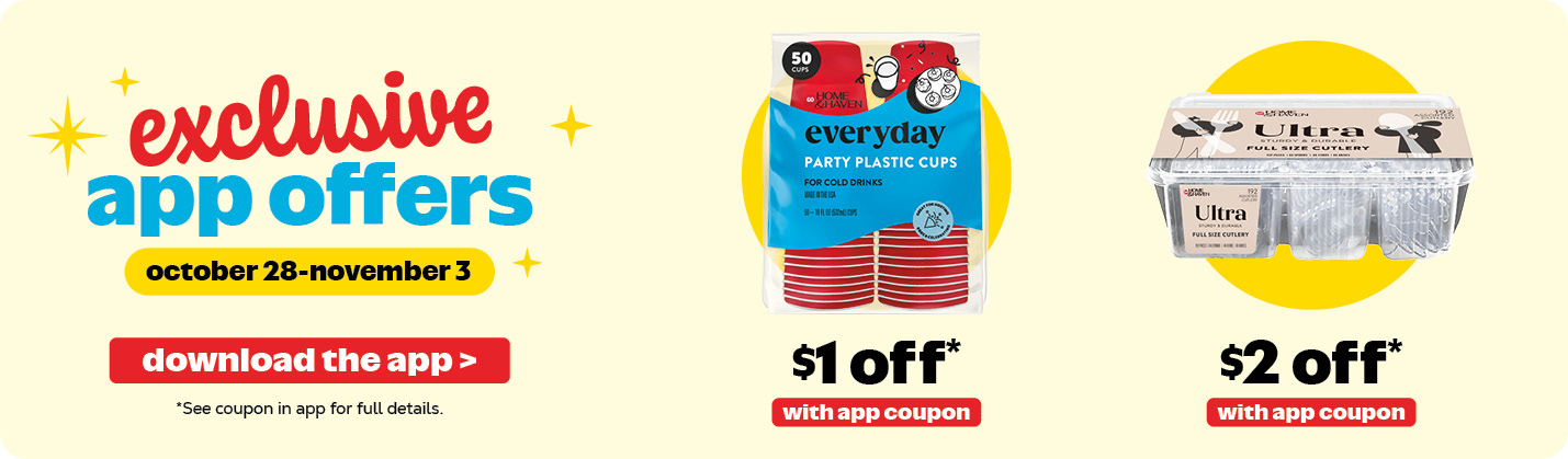 Exclusive App Offers: Oct 28-Nov 3. See coupon in app for offer details.