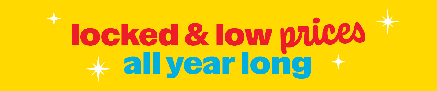 Locked & low prices all year long.